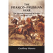 The Franco-Prussian War: The German Conquest of France in 1870-1871