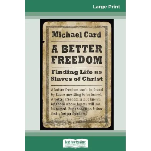 A Better Freedom: Finding Life as Slaves of Christ (16pt Large Print Edition)