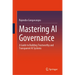 Mastering AI Governance: A Guide to Building Trustworthy and Transparent AI Systems
