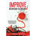 Improve Attention To Detail: A straightforward system to develop attention to detail in yourself, employees, and across an organization.