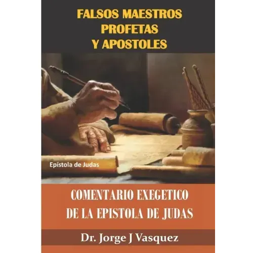 Falsos Maestros Profetas y Apostoles: Comentario Exegetico de la Epistola de Judas