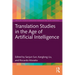 Translation Studies in the Age of Artificial Intelligence