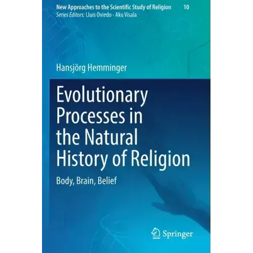 Evolutionary Processes in the Natural History of Religion: Body, Brain, Belief