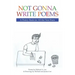Not Gonna Write Poems: A Poetry Book for All the Non Poets