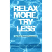 Relax More, Try Less: The Easy Path to Abundance