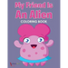 My Friend is an Alien Coloring Book