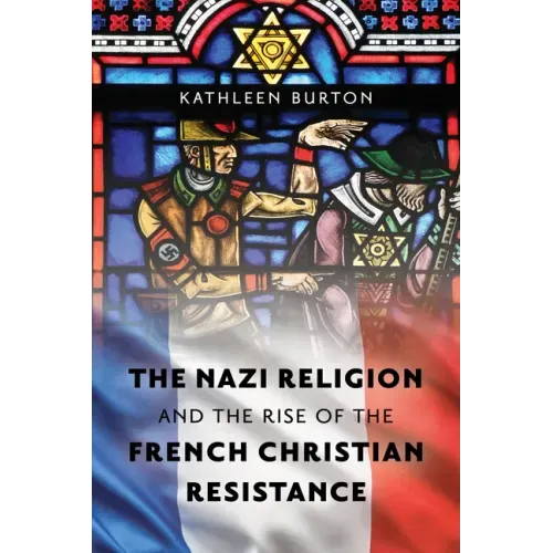The Nazi Religion and the Rise of the French Christian Resistance