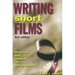 Writing Short Films: Structure and Content for Screenwriters