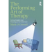 The Performing Art of Therapy: Acting Insights and Techniques for Clinicians