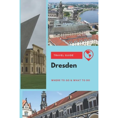 Dresden Travel Guide: Where to Go & What to Do