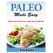 Paleo Made Easy: Gluten Free, Wheat Free, Sugar Free Cookbook