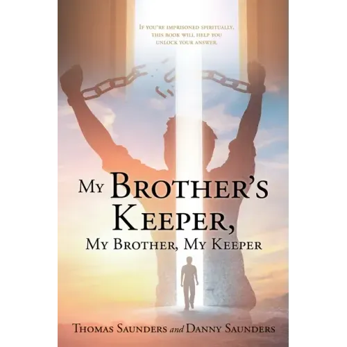 My Brother's Keeper, My Brother, My Keeper: If you're imprisoned spiritually, this book will help you unlock your answer.