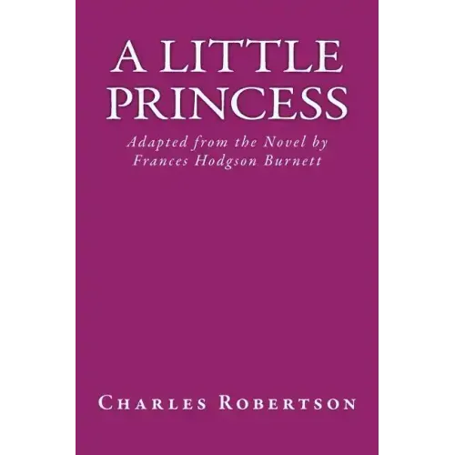 A Little Princess: Adapted from the Novel by Frances Hodgson Burnett