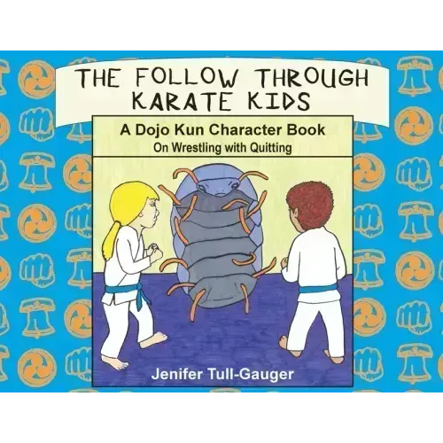 The Follow Through Karate Kids: A Dojo Kun Character Book on Wrestling with Quitting