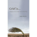 Grief is...: Thoughts on loss, struggle and new beginnings