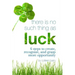 There Is No Such Thing As Luck: 6 Steps to Create, Recognize, and Grasp More Opportunity