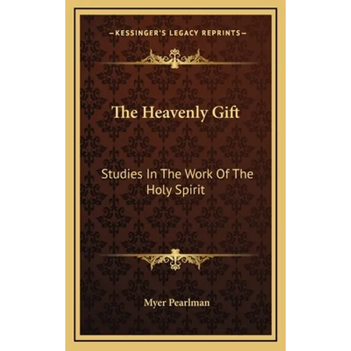 The Heavenly Gift: Studies In The Work Of The Holy Spirit