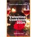 Valentines Cookbook 2024: "Heartfelt Delights: A Culinary Celebration of Love for Valentine's Day"