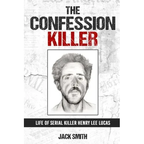 The Confession Killer: Life of Serial Killer Henry Lee Lucas