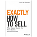 Exactly How to Sell: The Sales Guide for Non-Sales Professionals