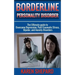 Borderline Personality Disorder: : The Ultimate guide to Overcome Depression, Post Traumatic Stress, Bipolar, and Anxiety Disorders