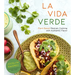 La Vida Verde: Plant-Based Mexican Cooking with Authentic Flavor