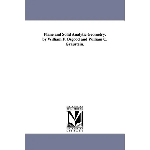 Plane and Solid Analytic Geometry, by William F. Osgood and William C. Graustein.