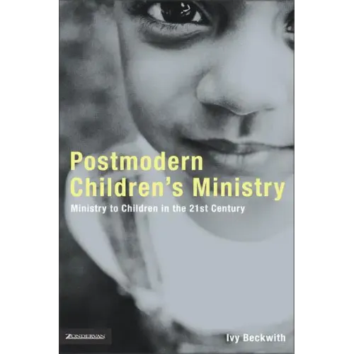 Postmodern Children's Ministry: Ministry to Children in the 21st Century Church