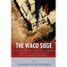 The Waco Siege: The History of the Federal Government's Standoff with David Koresh and the Branch Davidians