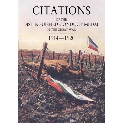 Citations of the Distinguished Conduct Medal 1914-1920: Section 1: Royal Flying Corps & Royal Air Force Foot Guards Yeomanry and Cavalry