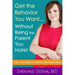 Get the Behavior You Want... Without Being the Parent You Hate!: Dr. G's Guide to Effective Parenting