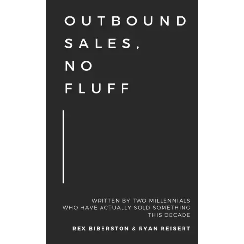 Outbound Sales, No Fluff: Written by two millennials who have actually sold something this decade.