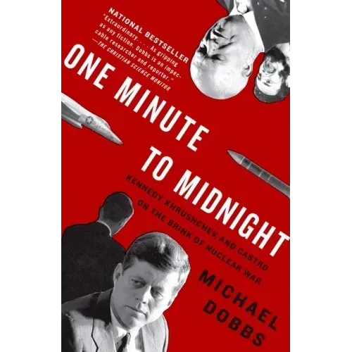 One Minute to Midnight: Kennedy, Khrushchev, and Castro on the Brink of Nuclear War