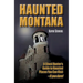 Haunted Montana: A Ghost Hunter's Guide to Haunted Places You Can Visit - If You Dare!