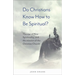 Do Christians Know How to Be Spiritual?: The Rise of New Spirituality, and the Mission of the Christian Church