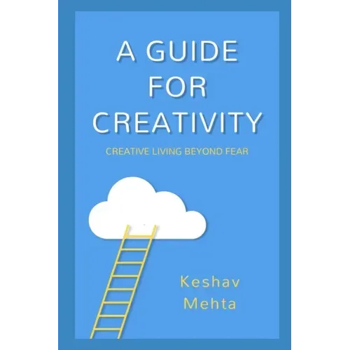 A Guide to Creativity: Creative Living Beyond Fear