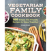 Vegetarian Family Cookbook: 100 Simple Kid-Friendly Recipes to Enjoy Together