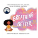 Breathing Makes It Better: A Book for Sad Days, Mad Days, Glad Days, and All the Feelings In-Between