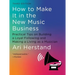How to Make It in the New Music Business: Practical Tips on Building a Loyal Following and Making a Living as a Musician