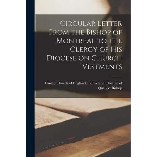 Circular Letter From the Bishop of Montreal to the Clergy of His Diocese on Church Vestments [microform]