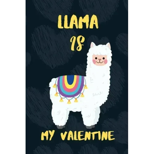 LLAMA is my Valentine: A perfect Valentine's Day Gift for llama lovers.