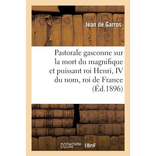 Pastorale gasconne sur la mort du magnifique et puissant roi Henri, IV du nom, roi de France