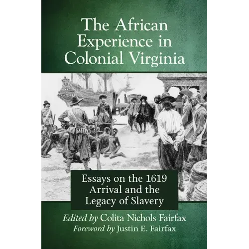 The African Experience in Colonial Virginia: Essays on the 1619 Arrival and the Legacy of Slavery
