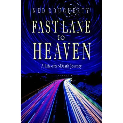 Fast Lane to Heaven: A Life-After-Death Journey