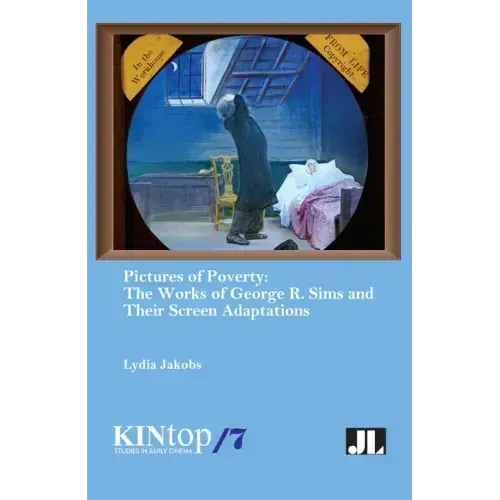 Pictures of Poverty: The Works of George R. Sims and Their Screen Adaptations
