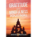 Gratitude and Mindfulness Journal: Journal to Practice Gratitude and Mindfulness