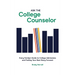 Ask the College Counselor: Every Family's Guide to College Admissions and Putting Your Best Story Forward