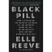 Black Pill: How I Witnessed the Darkest Corners of the Internet Come to Life, Poison Society, and Capture American Politics