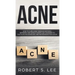 Acne: How to Cure Acne through Natural Remedies and Simple Habits. Say Goodbye to Pustules, Blackheads and Whiteheads for Good!
