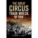 The Great Circus Train Wreck of 1918: Tragedy on the Indiana Lakeshore